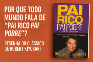 Pai Rico Pai Pobre: O Livro que Pode Mudar Sua Mentalidade Financeira